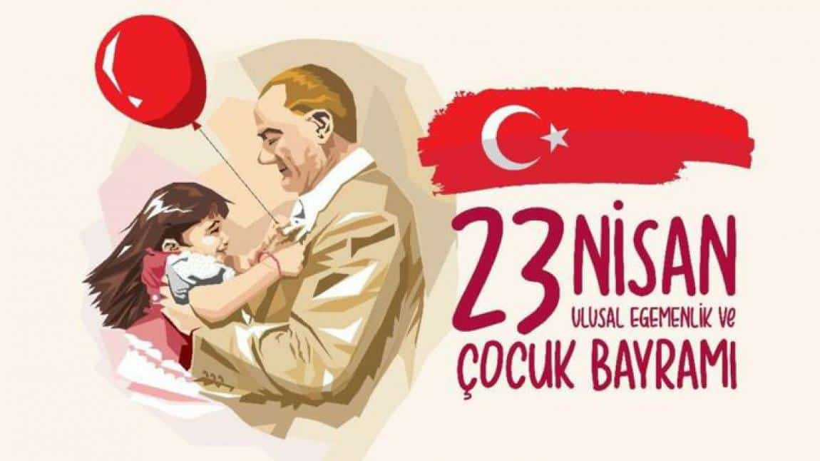 23 NİSAN ULUSAL EGEMENLİK VE ÇOCUK BAYRAMI KUTLU OLSUN !